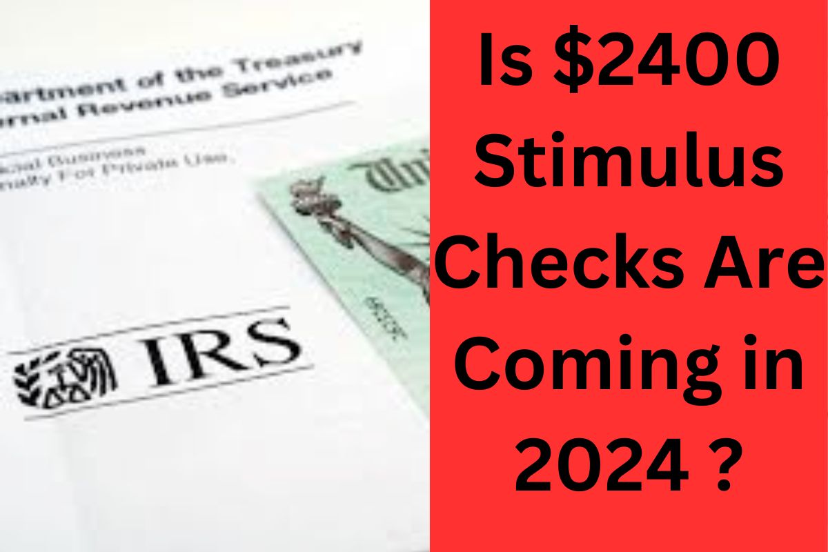 Is 2400 Stimulus Checks Are Coming in 2024 ? Know Latest Update on
