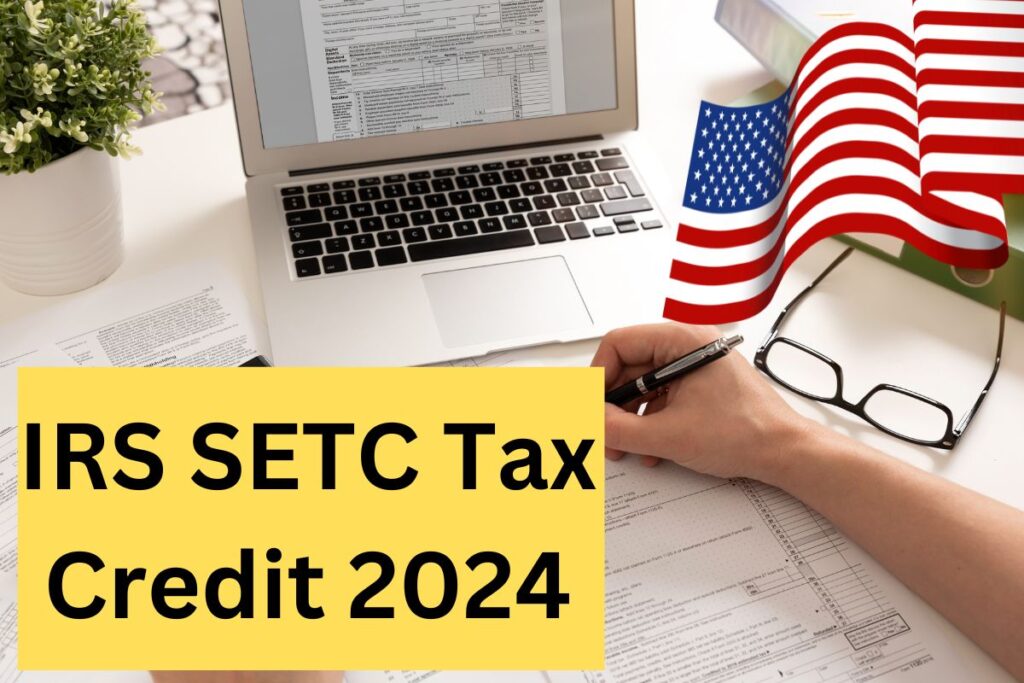 IRS SETC Tax Credit 2024 Who is Eligible For SETC Tax Credit? Know