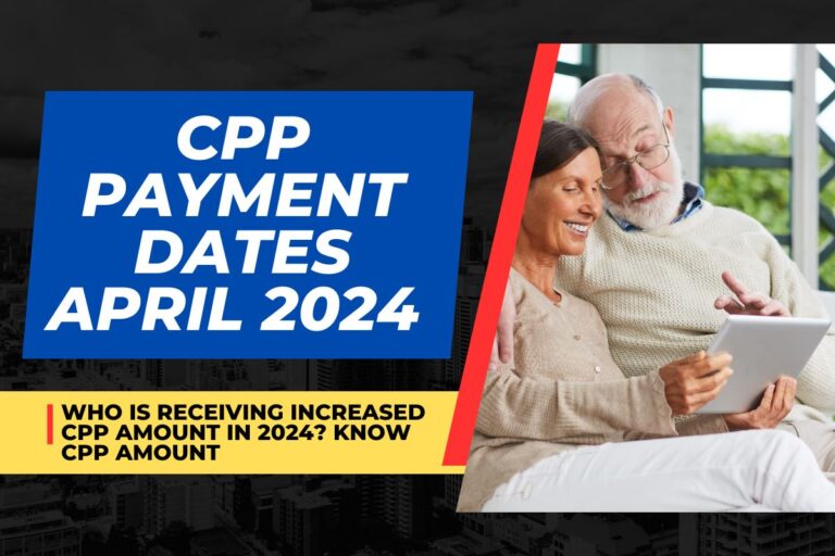 CPP Payment Dates May 2024 Who is Receiving Increased CPP Amount in