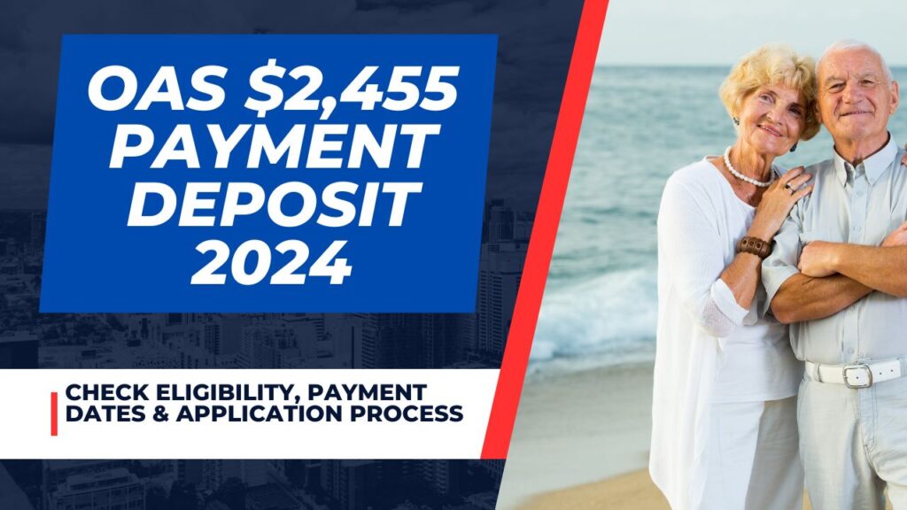 OAS 2,455 Payment Deposit 2024 Know Threshold, Eligibility