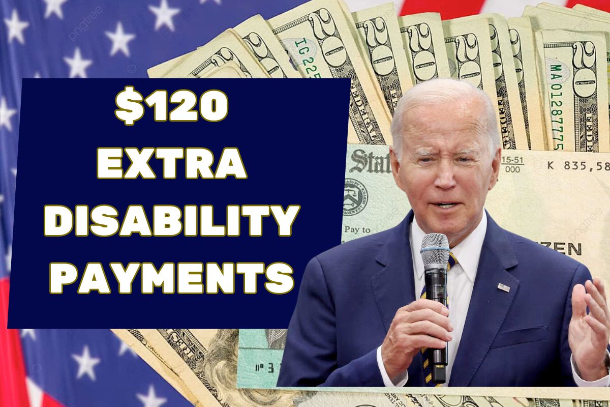 $120 Extra Disability Payments Dates 2024- Who is Eligible & Payment Schedule For June 2024