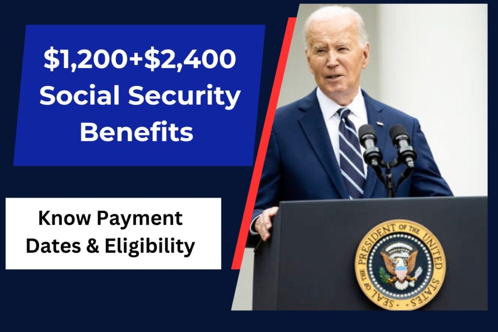 $1,200+$2,400 Social Security Benefits- Approved for SSI, SSDI & VA, Know Payment Dates & Eligibility
