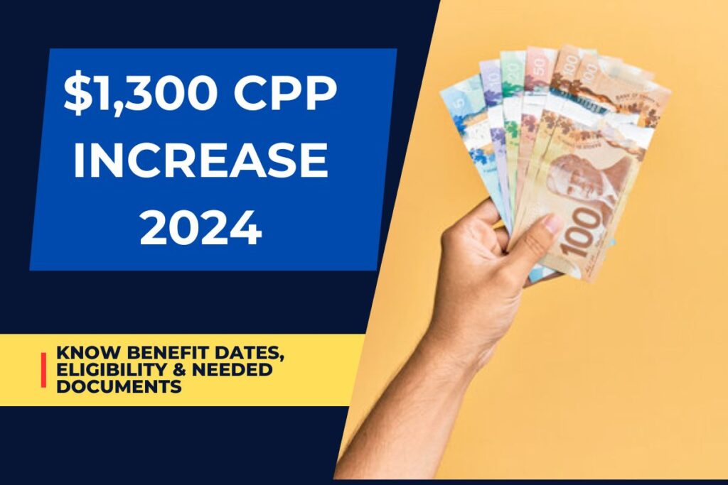 1,300 CPP Increase 2024 Approved Know Benefit Dates, Eligibility