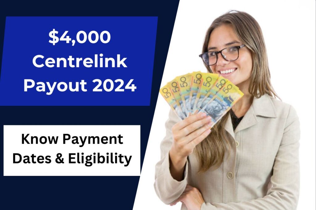 $4,000 Centrelink Payout 2024 Approved- Apply for the Benefits, Know Payment Dates & Eligibility