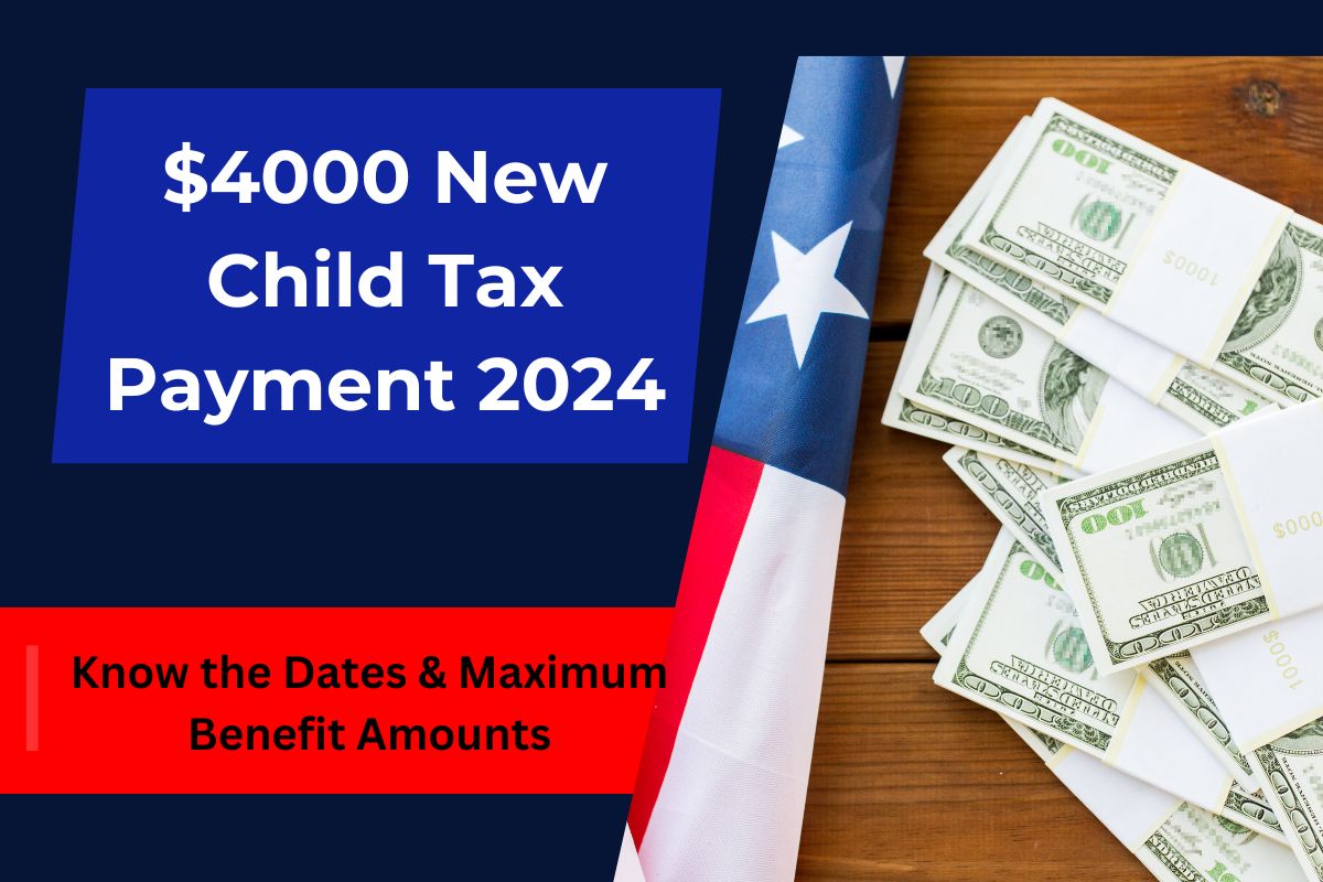 $4000 New Child Tax Payment 2024- Huge Amount of CTC, Know the Dates & Maximum Benefit Amounts