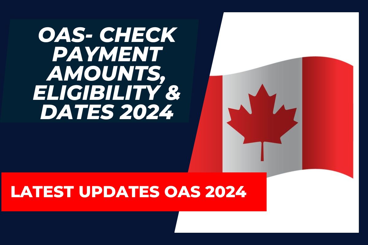 OAS- Check Payment Amounts, Eligibility Criteria, scheduled Dates & Application Process 2024